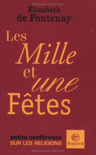 Les mille et une fêtes : pourquoi tant de religions ? : petite conférence sur les religions