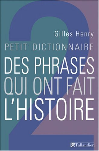 Petit dictionnaire des phrases qui ont fait l'histoire