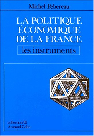 La Politique économique de la France. Vol. 1. Les Instruments