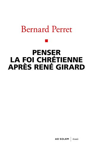 Penser la foi chrétienne après René Girard : essai