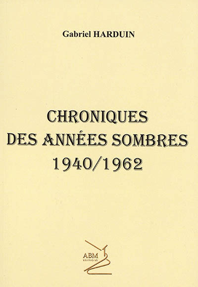 Chroniques des années sombres : 1940-1962