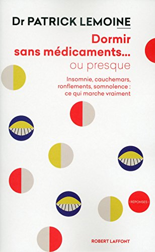 Dormir sans médicaments... ou presque : insomnie, cauchemars, ronflements, somnolence : ce qui march