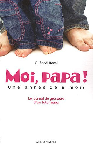 moi, papa ! une année de 9 mois : le journal de grossesse d'un futur papa