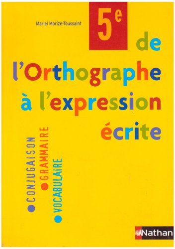 De l'orthographe à l'expression écrite 5e : conjugaison, grammaire, vocabulaire