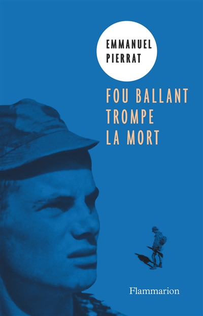 Fou ballant trompe la mort : récit