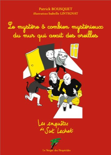 Les enquêtes de Scot Lechat. Le mystère ô combien mystérieux du mur qui avait des oreilles