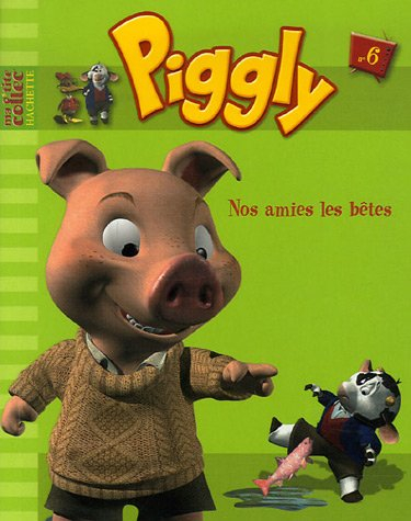 Piggly et ses amis. Vol. 6. Nos amies les bêtes !