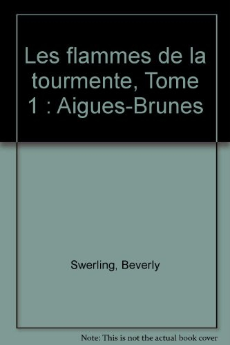 Les flammes de la tourmente. Vol. 1. Aigues-Brunes