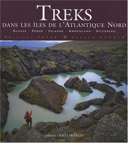 Treks dans les îles de l'Atlantique Nord : Ecosse, Féroé, Islande, Groenland, Spitzberg