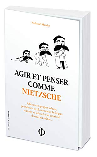 Agir et penser comme Nietzsche : affirmer ses propres valeurs, prendre du recul, surmonter la fatigu