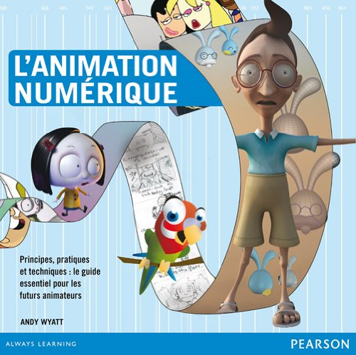 L'animation numérique : principes, pratiques et techniques : le guide essentiel pour les futurs anim