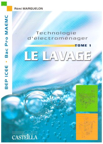 Technologie d'électroménager. Vol. 1. Le lavage : étude des appareils GEM de la famille du lavage, l