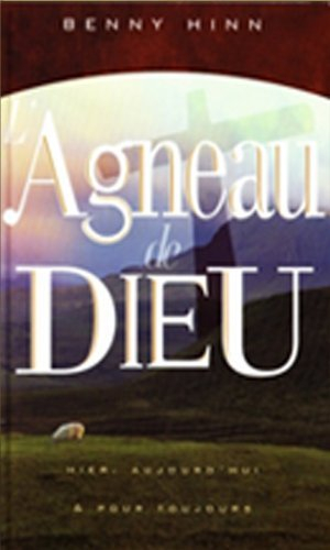 L'agneau de Dieu : Hier, aujourd'hui & pour toujours