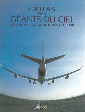 L'atlas des géants du ciel : les avions de ligne de 1920 à nos jours
