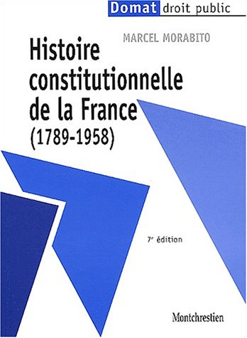 Histoire constitutionnelle de la France (1789-1958). 7ème édition