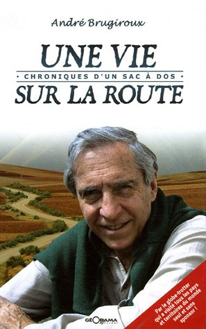 Une vie sur la route : chroniques d'un sac à dos