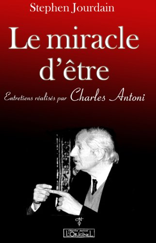 miracle d'etre (le) : entretiens réalisés par charles antoni