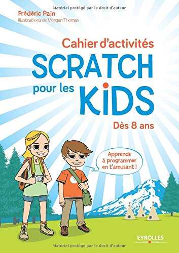 Cahier d'activités Scratch pour les kids : dès 8 ans : apprends à programmer en t'amusant !