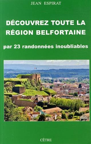Découvrez toute la région belfortaine : par 23 randonnées inoubliables