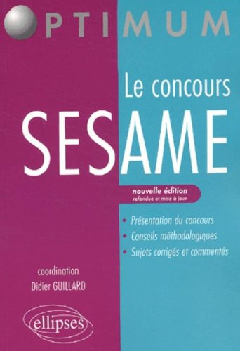 Le concours Sésame : présentation du concours, conseils méthodologiques, sujets corrigés et commenté