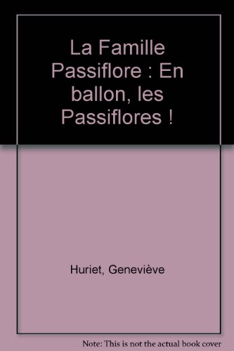 La famille Passiflore. En ballon, les Passiflore !