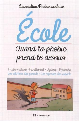 Ecole, quand la phobie prend le dessus : phobie scolaire, harcèlement, dyslexie, précocité : les sol