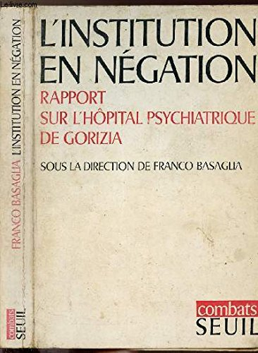 l'institution en négation : rapport sur l'hôpital psychiatrique de gorizia