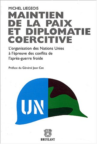 Maintien de la paix et diplomatie coercitive : l'organisation des Nations unies à l'épreuve des conf