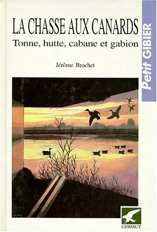 La chasse aux canards : tonne, hutte, cabane et gabion