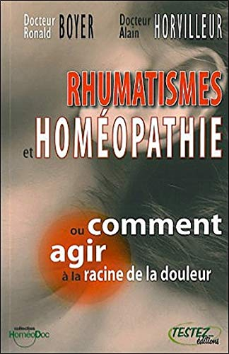 Rhumatismes et homéopathie ou Comment agir à la racine de la douleur