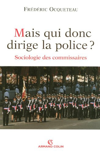 Mais qui donc dirige la police ? : sociologie des commissaires