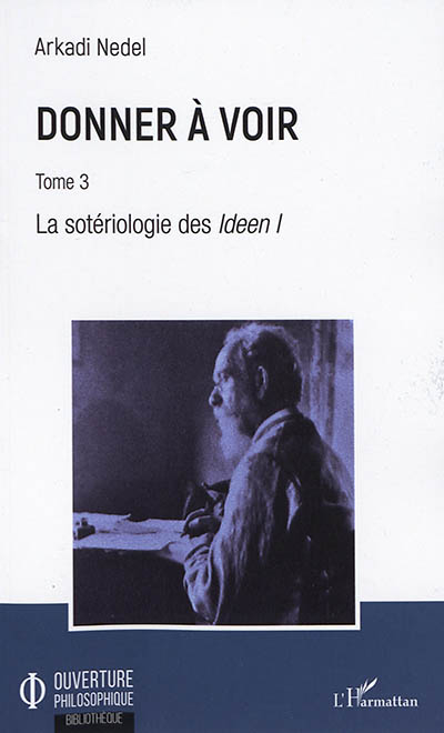 Donner à voir. Vol. 3. La sotériologie des Ideen I