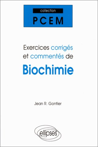 Exercices corrigés et commentés de biochimie : PCEM 1, Pharmacie, DEUG B, classes préparatoires