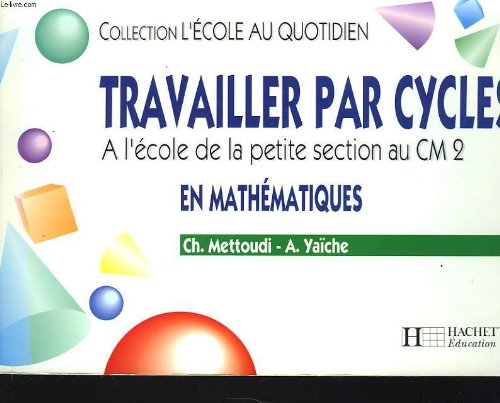 travailler par cycles en mathematiques.  a l'école de la petite section au cm2