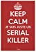 Keep calm, je suis juste un serial killer