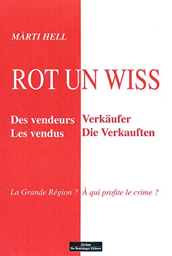Rot un wiss : des vendeurs, les vendus : la grande région ? à qui profite le crime ?. Rot un wiss : 