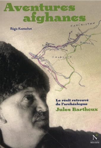 Aventures afghanes : le récit retrouvé de l'archéologue Jules Barthoux