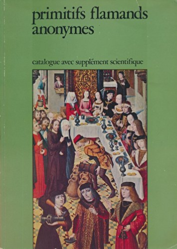 primitifs flamands anonymes. maitres aux noms d'emprunt des pays-bas méridionaux du xv, et du début 