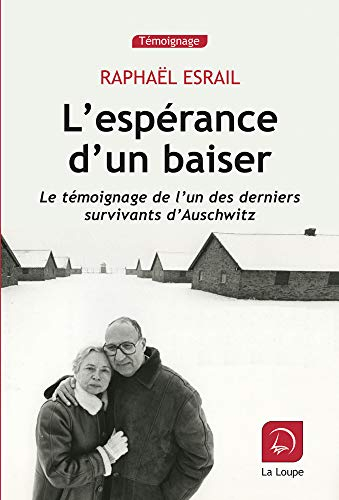 L'espérance d'un baiser : le témoignage de l'un des derniers survivants d'Auschwitz