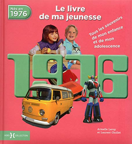 Nés en 1976 : le livre de ma jeunesse : tous les souvenirs de mon enfance et de mon adolescence