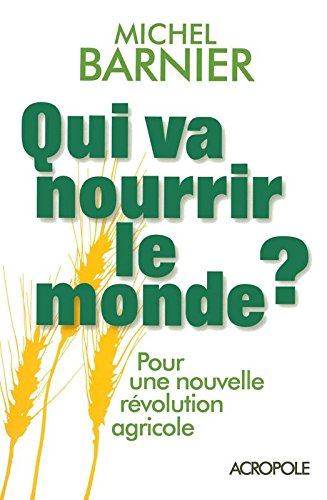 Qui va nourrir le monde ? : pour une nouvelle révolution agricole