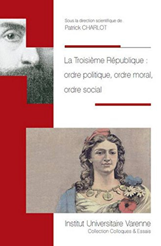 La troisième République : ordre politique, ordre moral, ordre social