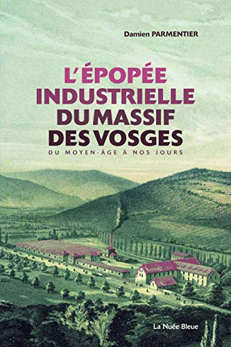 L'épopée industrielle du massif des Vosges : du Moyen-Age à nos jours