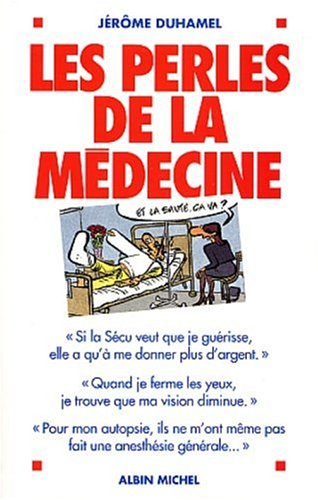 Les perles de la médecine : les perles les plus incroyables des malades et de leurs médecins !