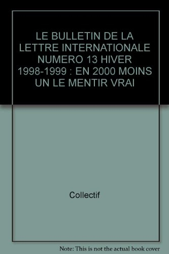 le bulletin de la lettre internationale numero 13 hiver 1998-1999 : en 2000 moins un le mentir vrai