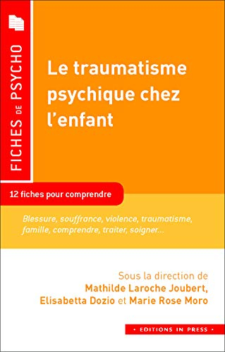 Le traumatisme psychique chez l'enfant : 12 fiches pour comprendre : maltraitance, stress, violence,