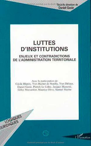 Luttes d'institutions : enjeux et contradictions de l'administration territoriale