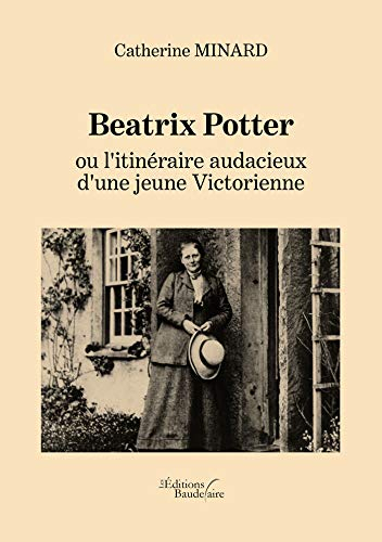 Beatrix Potter ou l'itinéraire audacieux d'une jeune Victorienne