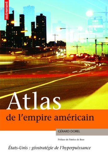 Atlas de l'empire américain : Etats-Unis : géostratégie de l'hyperpuissance