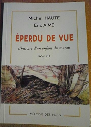 Eperdu de vue : l'histoire d'un enfant du marais